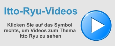 Itto-Ryu-Videos  Klicken Sie auf das Symbol rechts, um Videos zum Thema Itto Ryu zu sehen
